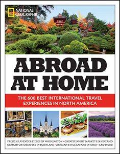 Abroad at Home: The 600 Best International Travel Experiences in North America