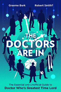 The Doctors Are In: The Essential and Unofficial Guide to Doctor Who's Greatest Time Lord