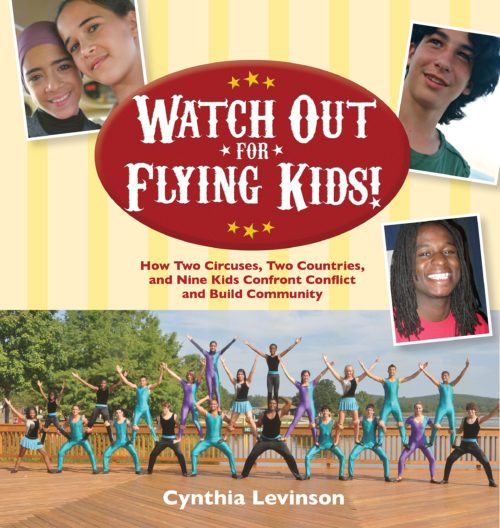 Watch Out for Flying Kids! How Two Circuses, Two Countries, and Nine Kids Confront Conflict and Build Community